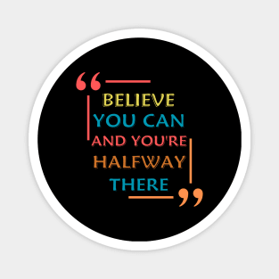 Believe You Can And You're Halfway There Magnet